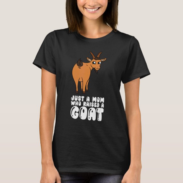 Just A Mom Who Raised A Goat T-Shirt (Front)