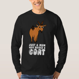 Just A Mom Who Raised A Goat T-Shirt