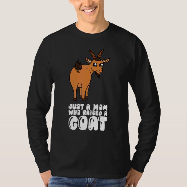 Just A Mom Who Raised A Goat T-Shirt (Front)