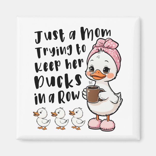 Just a mum trying to keep her ducks in a row magnet (Front)