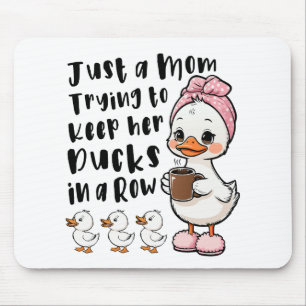 Just a mum trying to keep her ducks in a row mouse pad