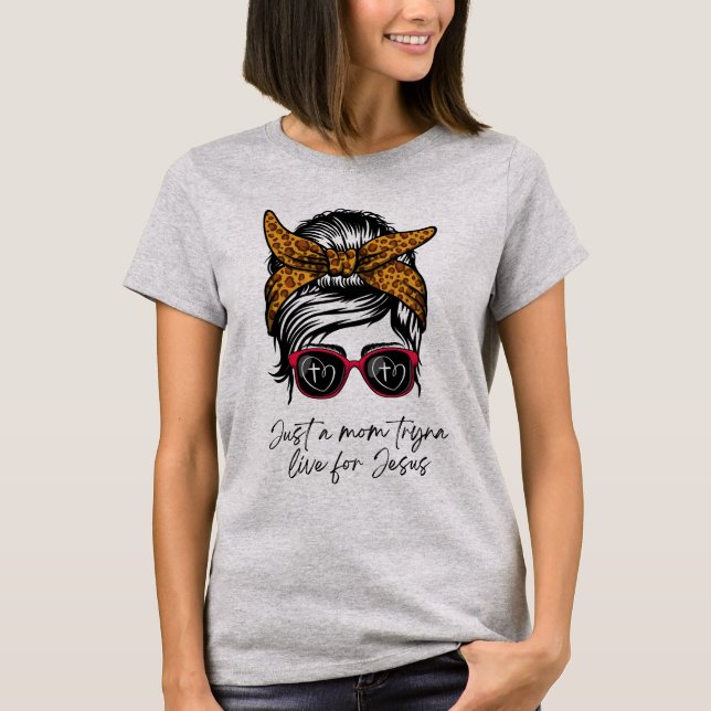 Just A Mum Tryna Live For Jesus T-shirt (Front)