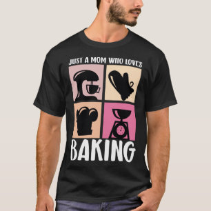 Just A Mum Who Loves Baking Baker Mother Best Momm T-Shirt