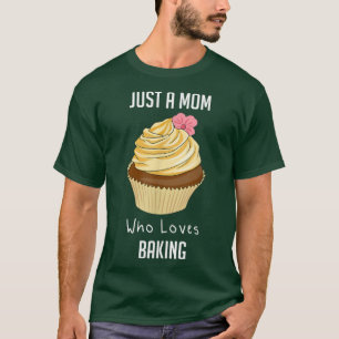 Just A Mum Who Loves Baking T-Shirt