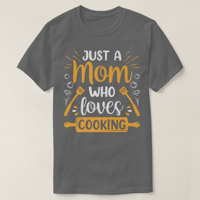 Just A Mum Who Loves Cooking Mummy Mother Cook Mam T-Shirt (Design Front)
