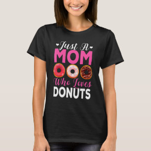 Just A Mum Who Loves Doughnuts Mum's Doughnut Eati T-Shirt