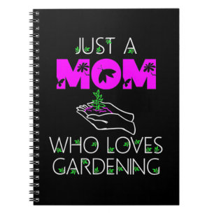 Just A Mum Who Loves Gardening Notebook