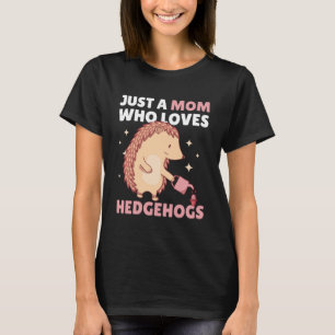 Just a Mum who loves Hedgehogs  1 T-Shirt