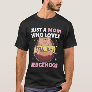 Just a Mum who loves Hedgehogs  2 T-Shirt