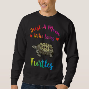 Just A Mum Who Loves Turtles  Sea Turtles Mothers  Sweatshirt