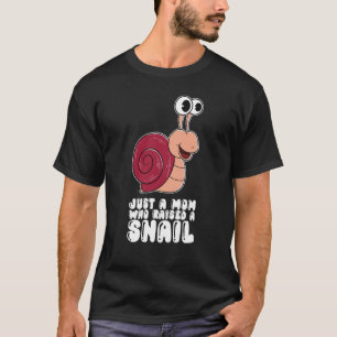 Just A Mum Who Raised A Snail T-Shirt