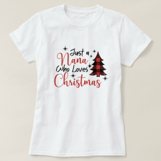 Just A Nana Who Loves Christmas T-Shirt