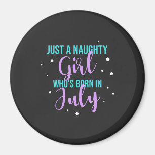 Just A Naughty Girl Who Is Born In July Magnet