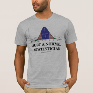 Just A Normal Statistician (Bell Curve Humour) T-Shirt