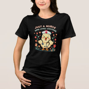 JUST A NURSE WHO LOVES CHICKENS Tri-Blend SHIRT