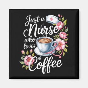 Just A Nurse Who Loves Coffee Funny Nursing Design Magnet