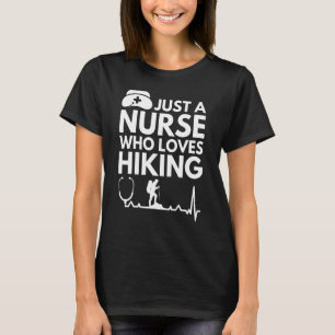 Just A Nurse Who Loves Hiking Funny Nurse T-Shirt