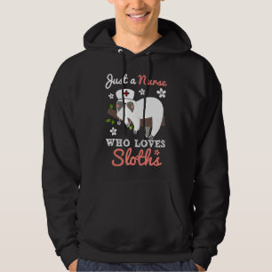 Just A Nurse Who Loves Sloths Lazy Funny Nursing W Hoodie