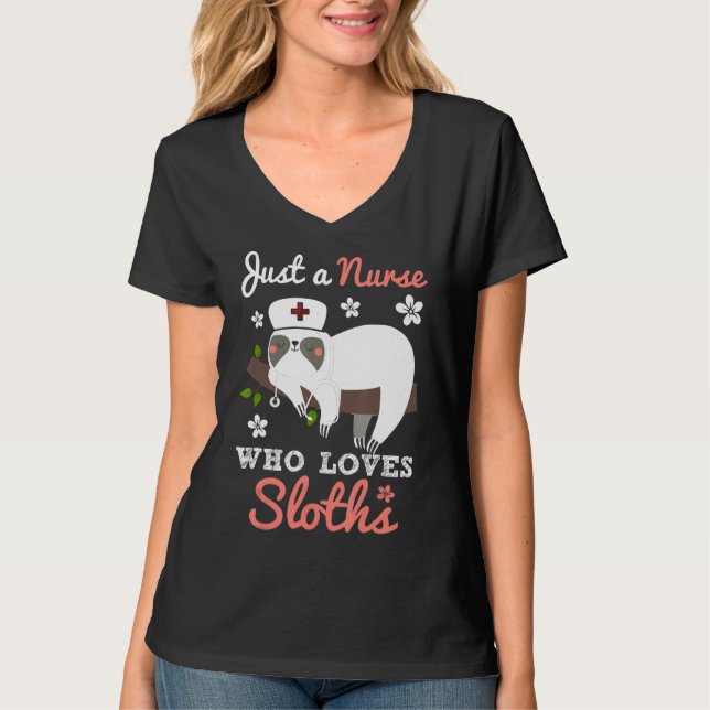 Just A Nurse Who Loves Sloths Lazy Funny Nursing W T-Shirt (Front)