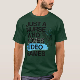 Just A Nurse Who Loves Video Games Lover Job Pride T-Shirt