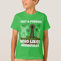 Just a person who likes windmills T-Shirt
