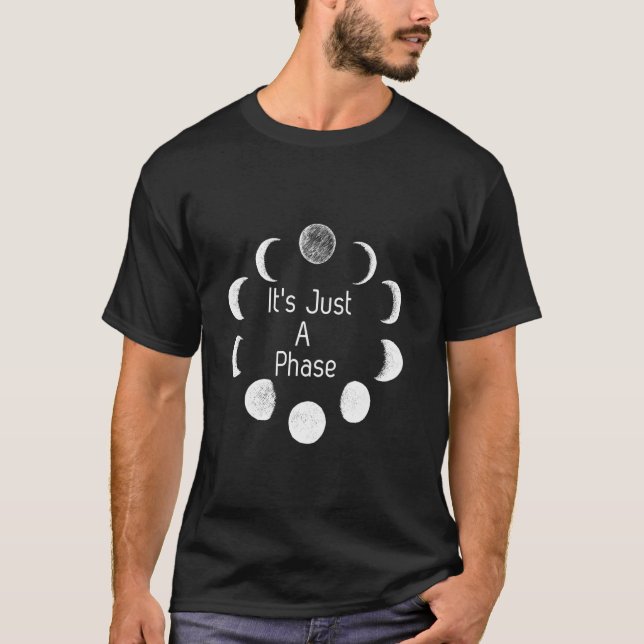 Just A Phase Moon Lunar Space Gift Funny T-Shirt (Front)