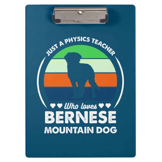 Just a Physics teacher who loves bernese mountain Clipboard (Front)