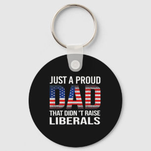Just A Proud Dad That Didn't Raise Liberals Us Fat Key Ring