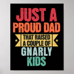 Just A Proud Dad That Raised A Couple Of Gnarly Ki Poster
