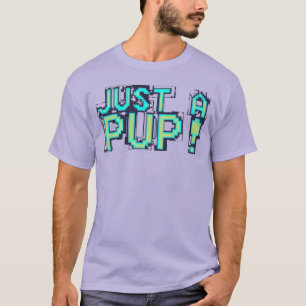 just a pup T-Shirt