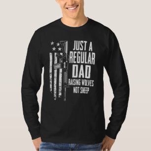 Just A Regular Dad Raising Wolves Not Sheep Fathe T-Shirt