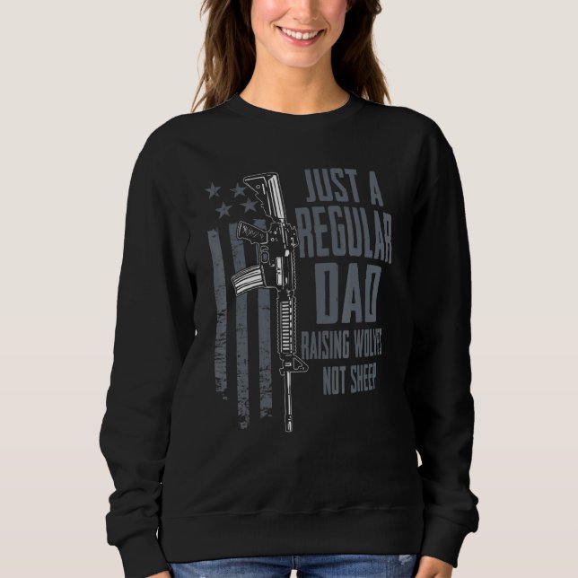 Just A Regular Dad Raising Wolves Not Sheep Usa Gu Sweatshirt (Front)