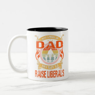 Just A Regular Dad Trying Not To Raise Liberal Two-Tone Coffee Mug