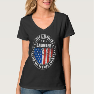 Just A Regular Daughter Raise Liberals USA America T-Shirt