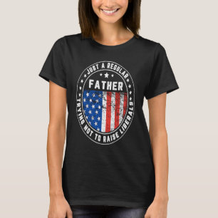 Just A Regular Father Raise Liberals USA American T-Shirt