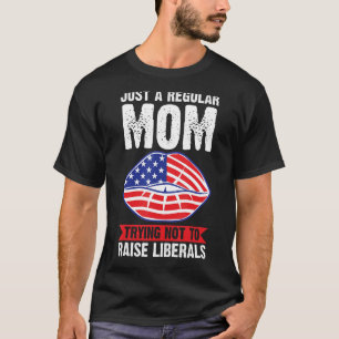 Just A Regular Mum Trying Liberals 4th Of July T-Shirt