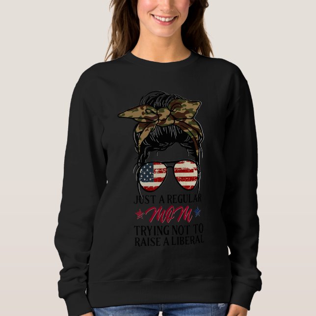 Just a Regular Mum Trying Not to Raise a Liberal Sweatshirt (Front)
