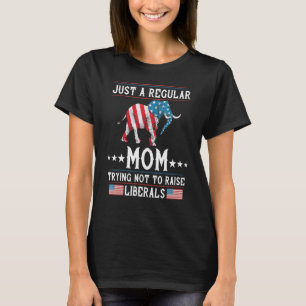 Just A Regular Mum Trying Not To Raise Liberal Con T-Shirt