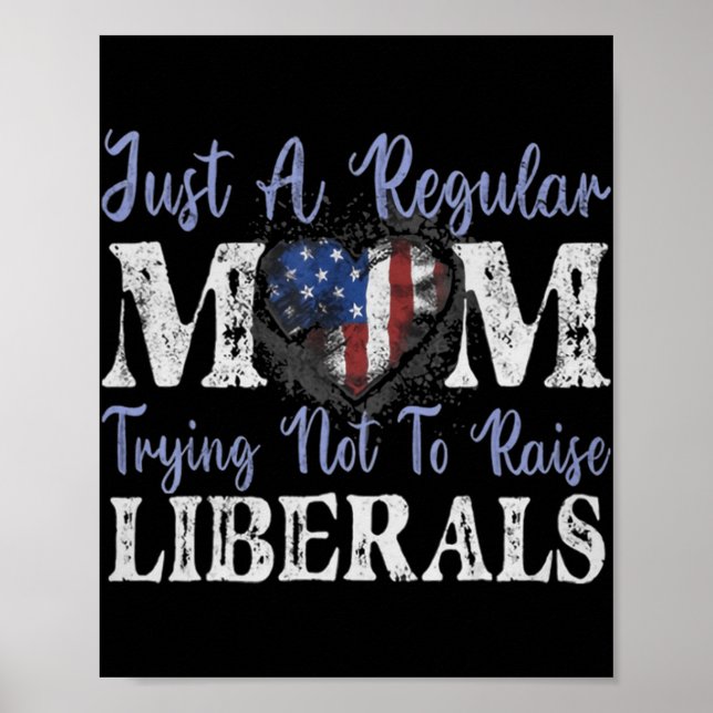 Just a regular mum trying not to raise liberals  poster (Front)