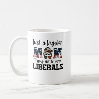 Just a regular mum trying not to raise liberals sh coffee mug