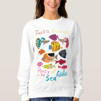 Just a Reminder (Plenty of Fishes) Sweatshirt