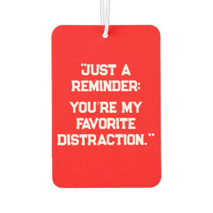 "Just a Reminder: You’re My Favourite Distraction" Car Air Freshener