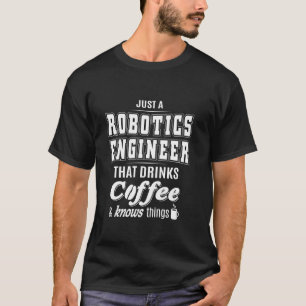 Just A Robotics Engineer Funny Coffee Drinker Love T-Shirt