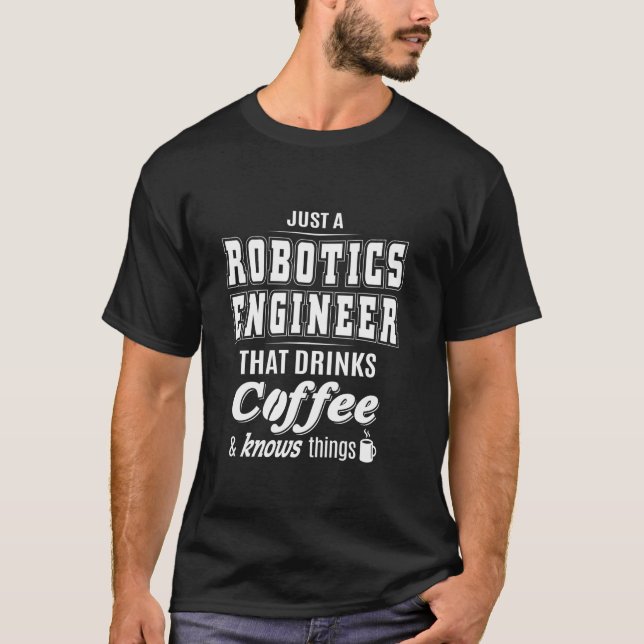 Just A Robotics Engineer Funny Coffee Drinker Love T-Shirt (Front)