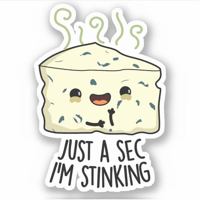 Just A Sec I'm Stinking Funny Cheese Pun  (Front)