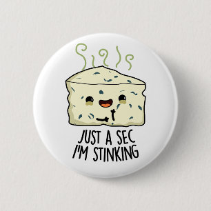 Just A Sec I'm Stinking Funny Cheese Pun 6 Cm Round Badge