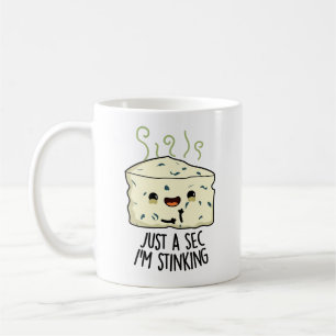 Just A Sec I'm Stinking Funny Cheese Pun Coffee Mug