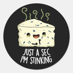 Just A Sec I'm Stinking Funny Cheese Pun Dark BG Classic Round Sticker