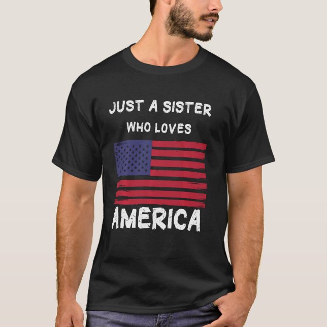 Just A Sister Who Loves America T-Shirt (Front)