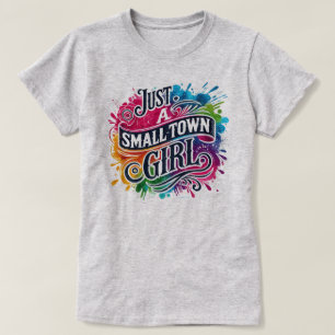 Just a Small Town Girl Colour Splash  T-Shirt